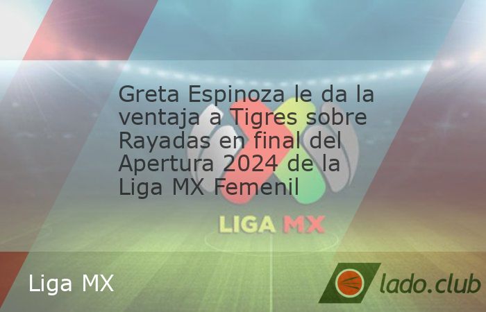 Greta Espinoza se encargó de sacar del "fuera de juego" a Tigres Femenil y con un testarazo letal las guió a la victoria 1-0 ante Rayadas en la sexta edición de la Final Regia en el Estad