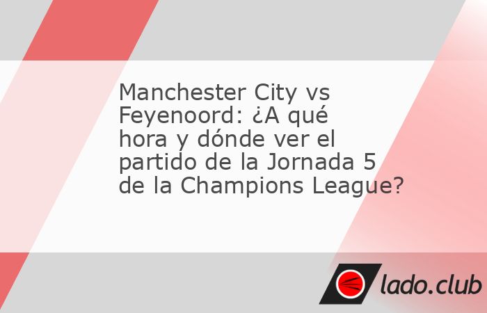 El Manchester City, uno de los favoritos para ganar la Champions League, regresa a la competencia regional tras una derrota en su pasado duelo. Te decimos a qué hora y dónde ver su partido contra el