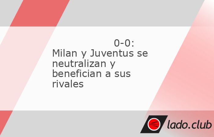 Milan y Juventus empataron a cero en uno de los partidos estrellas de la jornada. El otro será el Nápoles-Roma de mañana (18h) en el que debutará en el banquillo capitalino Claudio Ranieri. S