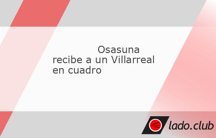 Bonito duelo el que tendrá lugar esta tarde en El Sadar (14.00h.) Osasuna, que pese a la marcha de Jagoba Arrasate ha mantenido el buen nivel mostrado en anteriores campañas, recibe al Villarreal co