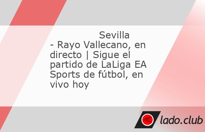 Buenas tardes y bienvenidos a la narración, en directo, del partido de fútbol de la LaLiga EA Sports que enfrenta al Sevilla contra el Rayo Vallecano correspondiente a Jornada 14. Desde Mundo Deport