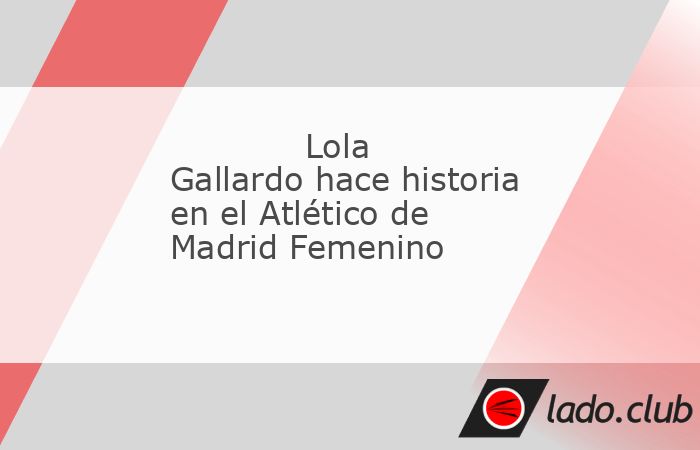 El partido que el Atlético de Madrid Femenino disputó este pasado fin de semana en la Liga F no fue uno más para una de las futbolistas colchoneras. Lola Gallardo, histórica guardameta rojiblanca,