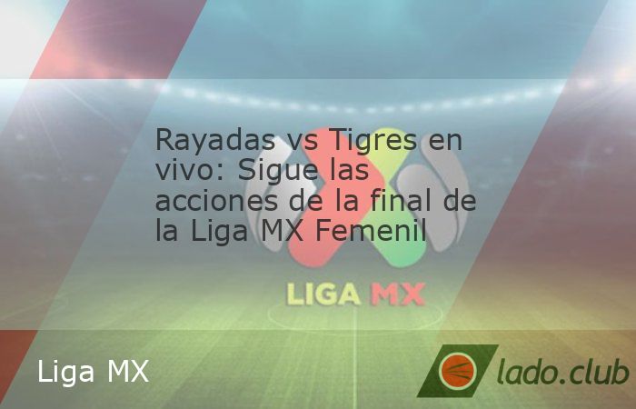 Rayadas y Tigres protagonizarán la gran final de la Liga MX Femenil, donde una vez más, el título se quedará en la sultana del norte.En la ida de la gran final de la Liga MX Femenil entre Rayadas 