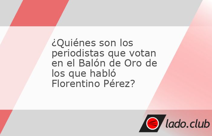 En la Asamblea del Real Madrid del pasado domingo, Florentino Pérez habló sobre el "Balón de Oro" y de los votos de algunos periodistas, señalando a los de Albania, Namibia, Uganda y Fin