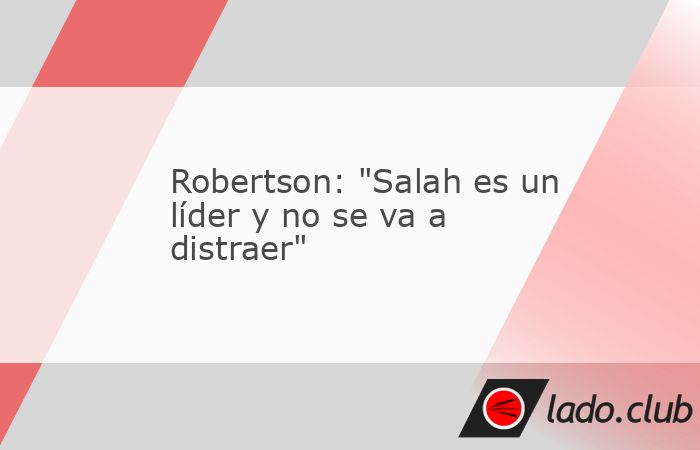 Andy Robertson, lateral izquierdo del Liverpool, defendió a su compañero Mohamed Salah y dijo que es un "profesional intachable". El egipcio se quejó este domingo de que el Liverpool no l