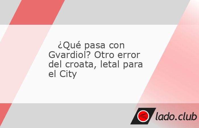 Josko Gvardiol fue este martes, como el sábado contra el Tottenham, protagonista en el Manchester City pero por sus errores. El equipo de Pep Guardiola ganaba por 3-0 ante el Feyenoord y acabó cedie