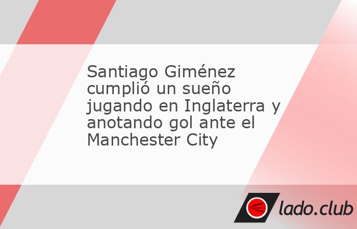 Santiago Giménez, delantero del Feyenoord, confesó que jugar en Inglaterra ante el Manchester City en la Champions League y anotar gol en elEtihad Stadium representó cumplir un sueño y objetivo fu