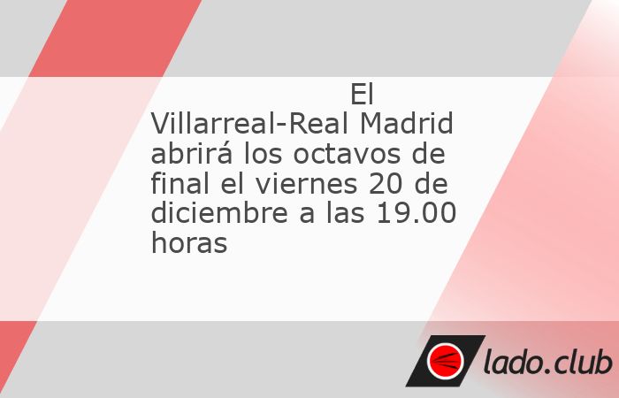 El partido Villarreal-Real Madrid abrirá el viernes 20 de diciembre, a las 19.00 horas, los octavos de final de la Copa de la Reina, en los que el campeón, Barcelona, jugará al día siguiente en el