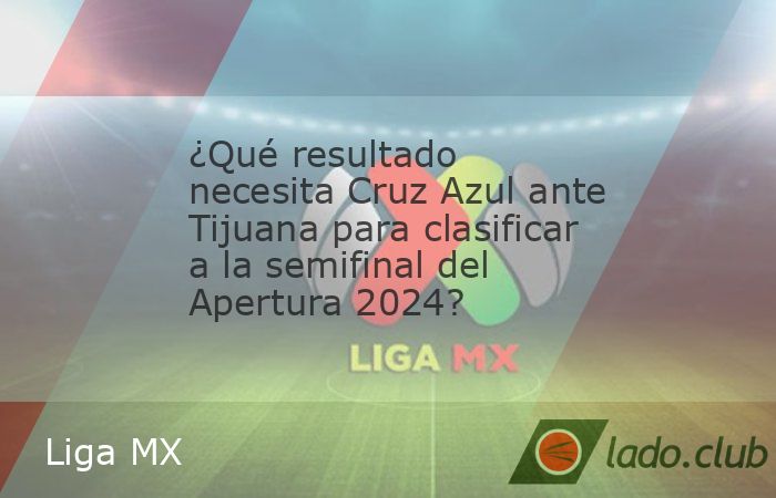 Así La Máquina podría clasificarse ante Xolos de Tijuana. ¿Cuántos goles necesita?, ¿qué pasa en caso de empate? Cruz Azul está visitando este miércoles 27 de noviembre a Xolos de Tijuana, en