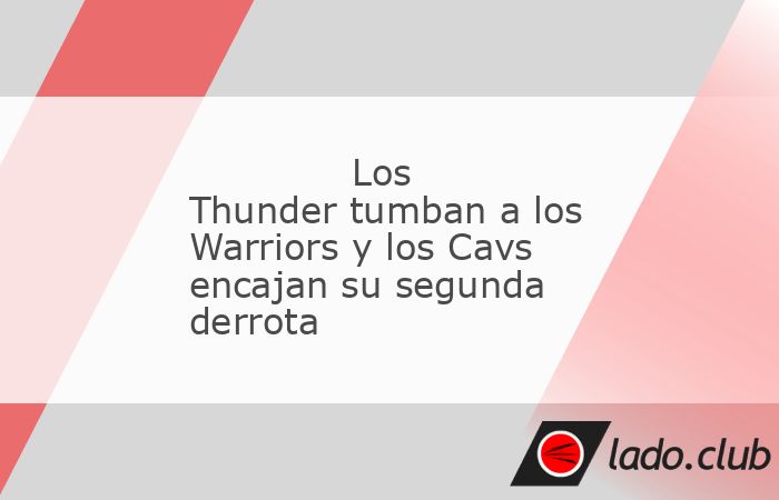 Los Oklahoma City Thunder se impusieron 101-105 a unos Golden State Warriors sin Stephen Curry, mientras que los Dallas Mavericks superaron 129-114 a los New York Knicks sin los lesionados Luka Doncic