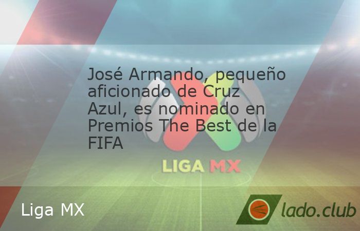 José Armando, el pequeño aficionado de Cruz Azul que conmovió al equipo y a la Liga MX por su historia de lucha contra el cáncer, fue nominado a los Premios The Best de la FIFA, en la categoría d