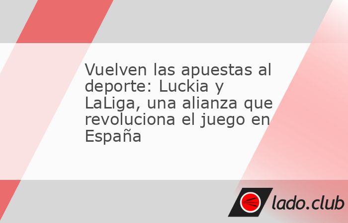 En un acuerdo de patrocinio que no tiene en cuenta apenas los beneficios económicos, Luckia y LaLiga anunciaron oficialmente su alianza. Para las empresas, esa relación también re