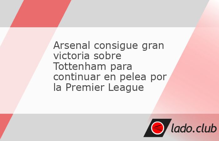 El Arsenal de Mikel Arteta no pierde la esperanza de ganar esta Premier League y, pese al golpe de caer en la Copa contra el Manchester United hace unos días, se recuperó para batir al Tottenham (2-