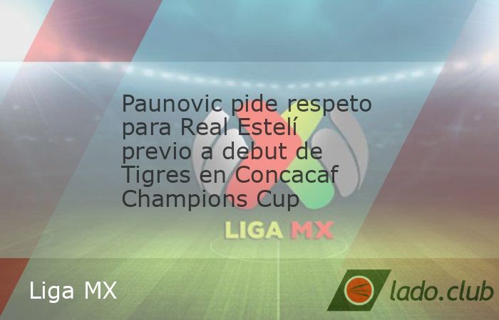 Pese a que descansó a seis jugadores titulares y a cuatro más no los tuvo por lesión, Veljko Paunovic, entrenador de Tigres, exigió respeto al Real Estelí de Nicaragua.Rumbo a la Ida de la Champi