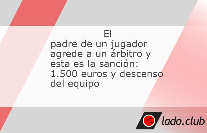 El Capiscol CF, equipo al que pertenecía el padre de un jugador y que agredió a un árbitro el pasado domingo en Aranda de Duero (Burgos), tendrá que abonar una multa de 1.500 euros y sufrirá el d