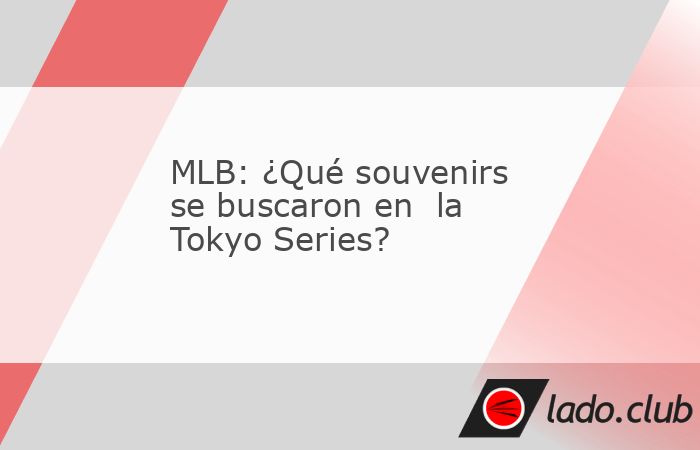 Los aficionados que asistieron a los partidos de exhibición y de inauguración de Dodgers y Cubs en el Tokyo Dome abarrotaron la tienda de souvernirs. ¿Qué fue lo más buscado?