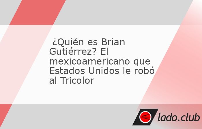 El futbolista Brian Gutiérrez fue convocado por la Selección de los Estados Unidos y dejará de ser elegible para el Tricolor