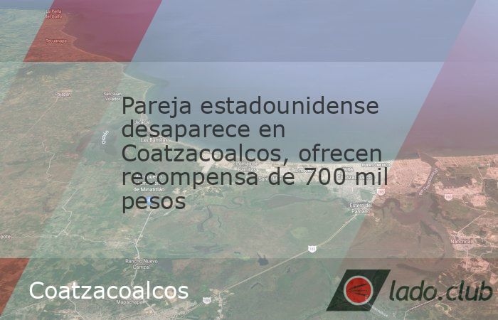 La Fiscalía General de Justicia del Estado (FGJE) ofreció 700 mil pesos para localizar a una pareja de norteamericanos desaparecidos en Coatzacoalcos, al sur de Veracruz, desde julio de 2024. Ante e