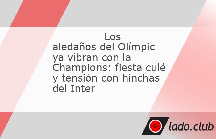 Barcelona ya vive su gran noche europea. A pocas horas del pitido inicial del duelo entre el Barça y el Inter de Milán por la ida de semifinales de Champions League, los alrededores del Estadi Olím