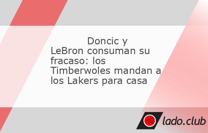 El lobo echó la puerta abajo para entrar a la casa de los Lakers y saquear su ilusión en un dramático final al idílico cuento de hadas en el que vivía Los Ángeles, en estado de éxtasis desde qu