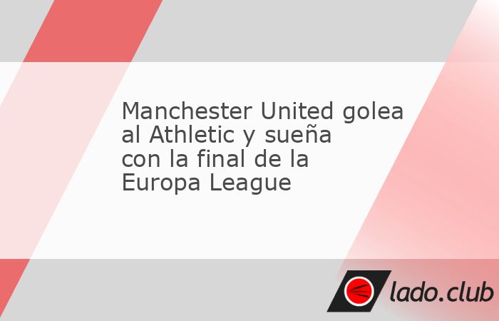 El Manchester United dio un paso importante en el camino hacia la final de la Europa League tras golear al Athletic Club por 0-3 en las semifinales de ida. El equipo vasco ve alejarse su meta de conqu