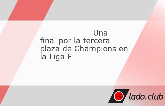 Una final por el último billete a Champions que falta por repartir en la Liga F. Con Barça y Real Madrid en cotas muy superiores, miden sus fuerzas tercero y cuarto: Atlético frente a Athletic (Cen