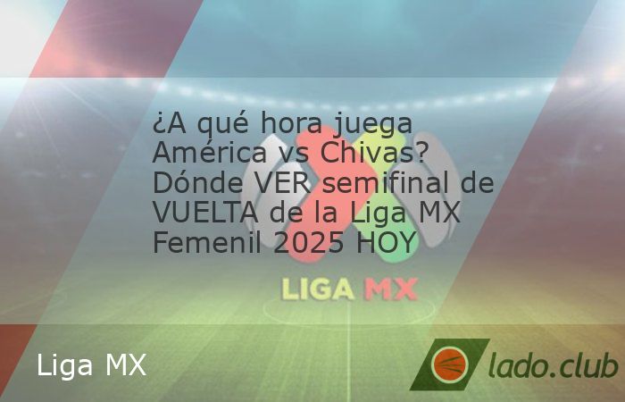 Este domingo se definirá el primer finalista del Clausura 2025 de la Liga MX Femenil, donde América recibirá a Chivas en la semifinal de vuelta.En una edición más del Clásico Nacional, Águilas 