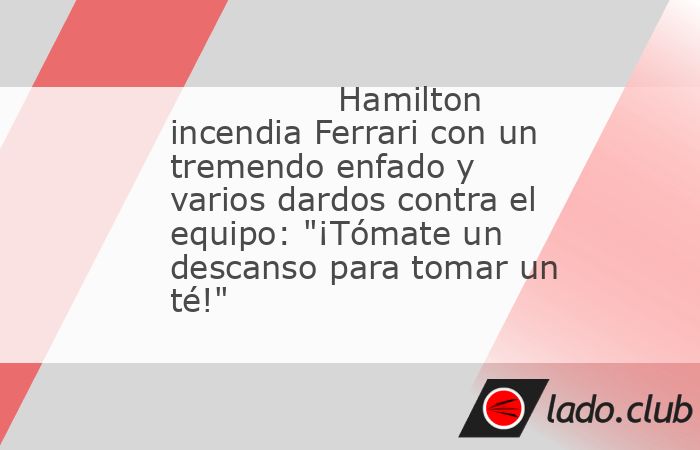 Se veía venir. Antes o después, todos sabían que iba a pasar. En la sexta carrera de Lewis Hamilton con Ferrari, el piloto inglés protagonizó un tremendo enfado con múltiples mensajes por radio 