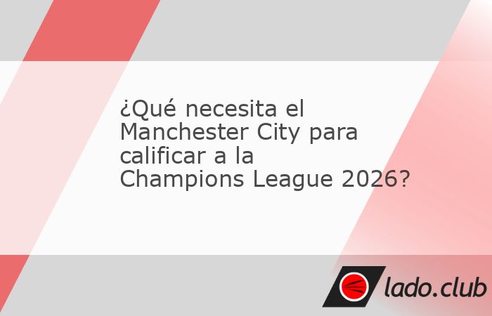 El Manchester City suma nueve partidos seguidos sin derrota en la Premier League, pero un empate en la Jornada 36 pone en peligo su pase a Champions League 2026; te decimos qué necesita hacer para ca