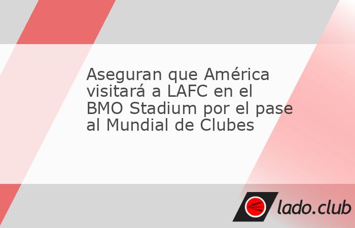 Todo indica que el América se jugará el pase al Mundial de Clubes en la casa del LAFC debido a que el Sofi Stadium y el Coliseo estarán ocupados el 31 de mayo