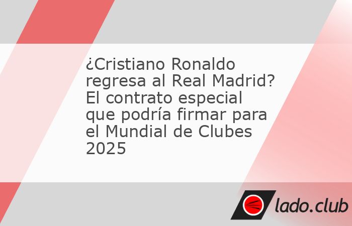 Lo todos quieren se podría hacer realidad, Cristiano Ronaldo y el Real Madrid podría volver a unir sus caminos en el Mundial de Clubes 2025. Así es, este nuevo torneo de la FIFA, Mundial de Clubes 