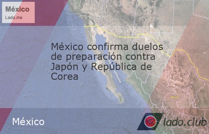 La selección de México se medirá a Japón y a la República de Corea en la fecha FIFA del mes de septiembre en duelos a celebrarse en Estados Unidos