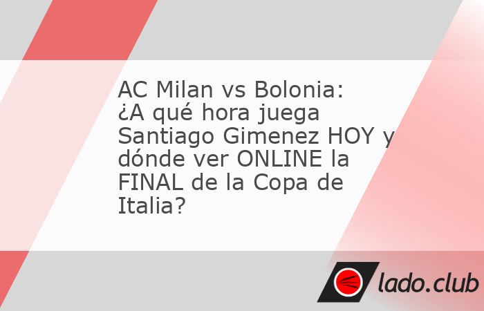 El delantero mexicano, Santiago Gimenez buscará hacer historia al conquistar su primer título con el AC Milan, pues disputará la final de la Copa de Italia ante el Bolonia, en una sede neutra.El Be