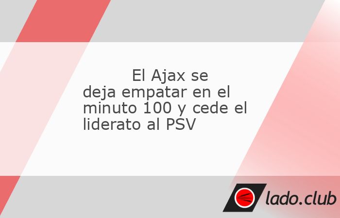 El Ajax sufrió su cuarto pinchazo consecutivo tras empatar 2-2 frente al Groningen con un tanto en el minuto 100 de Thijmen Blokzijl y dejó el liderato en manos del PSV Eindhoven, que a falta de una