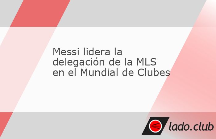 El Inter Miami que lidera Lionel Messi y los Seattle Sounders son los dos equipos de la MLS que participarán en el Mundial de Clubes a la espera de lo que suceda con Los Ángeles FC (LAFC), que aspir