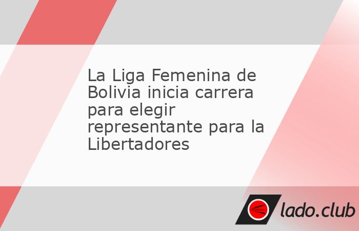 La Paz, 15 may (EFE).- Las divisiones femeninas de los clubes profesionales de Bolivia inician este viernes su andar para hacerse del título de la Liga de esa rama y representar al país en l