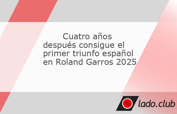 La primera victoria del tenis español en cuadro principal de Roland Garros 2025 llegó de la mano de un ilustre veterano, que no conseguía ganar en la tierra batida de París desde 2021, hace ya cua