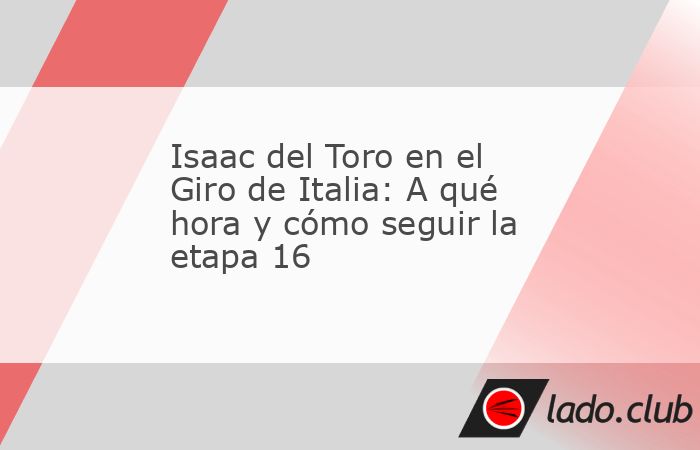 El ciclista mexicano Isaac Del Toro enfrentará la última semana del Giro de Italia 2025 como líder; te decimos a qué hora y cómo seguir la etapa 16 de la competencia el martes 27 de mayo. Isaac d