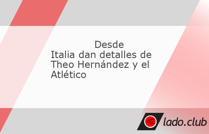 En las últimas horas ha surgido desde Italia la noticia del interés del Atlético de Madrid en Theo Hernández, futbolista del Milan, para reforzar su lateral izquierdo. El hispano-francés, de 27 a