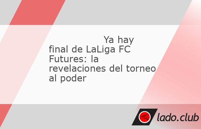 Ya está resuelto uno de los enigmas del fin de semana: la final del Torneo Nacional Ascale LaLiga FC Futures será Espanyol -Sevilla. Y todo después de unas semifinales apasionantes en las que peric