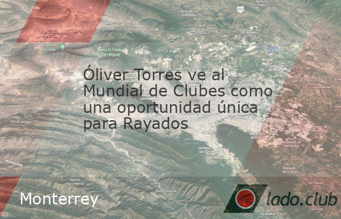 Rayados está a horas de su debut en el Mundial de Clubes 2025, y uno de los referentes del equipo, Oliver Torres, habló con claridad sobre lo que representa este torneo para el grupo, para la instit