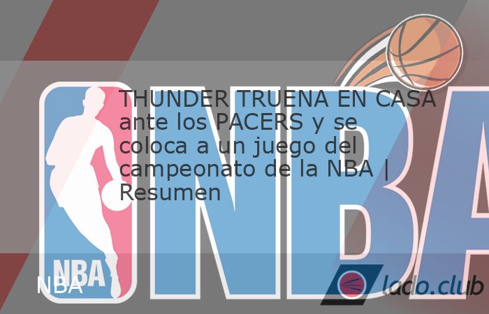 THUNDER TRUENA EN CASA ante los PACERS y se coloca a un juego del campeonato de la NBA | Resumen