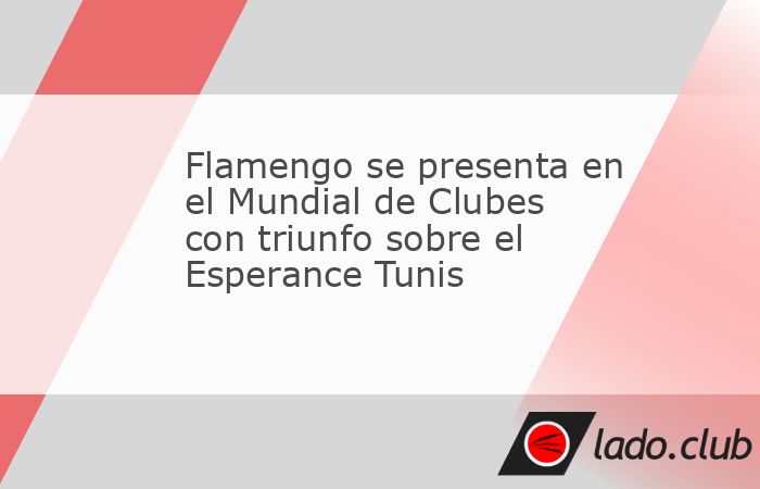 Flamengo, con goles de Giorgian de Arrascaeta y Luiz Araújo, se impuso este lunes por 2-0 y sumó sin despeinarse sus primeros tres puntos en el Mundial de Clubes ante un Espérance de Tunis muy disc