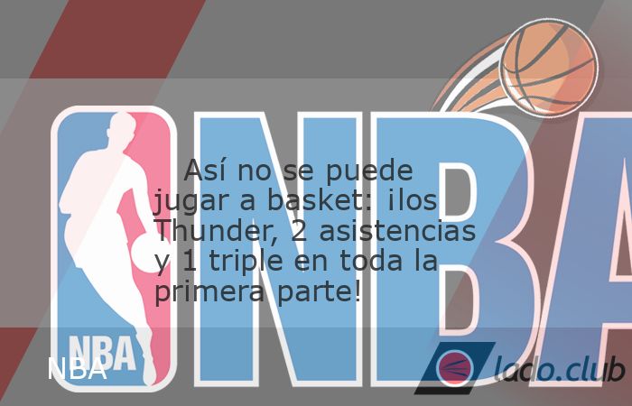 El favorito a ser campeón de la NBA puede serlo sin saber pasar el balón ni meter triples pese a tener una defensa de acero: los Oklahoma City Thunder volvieron a ser un espanto defensivamente anoch