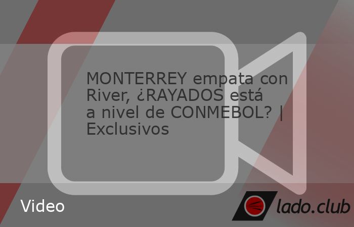 Monterrey sumó su segundo partido sin perder en el Mundial de Clubes FIFA 2025, al empatar sin goles frente a River Plate, rival que fue superior al equipo mexicano, pero no tuvo la contundencia para