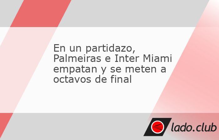 El Inter Miami de Lionel Messi empató este lunes en casa 2-2 con el Palmeiras y se clasificó a octavos de final del Mundial de Clubes como segundo del Grupo A, por detrás de su rival brasileño, en
