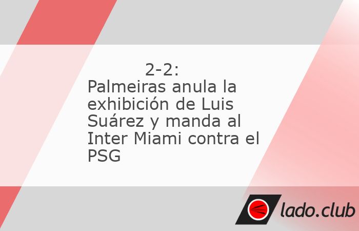 Fueron apenas diez minutos, pero lo cambiaron todo. Dos goles del Palmeiras en el tramo final empataron un partido que el Inter Miami creía tener ganado. Aunque ambos clasifican a octavos, la insiste