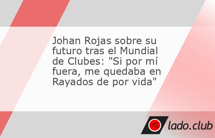 Johan Rojas vive el presente con Rayados, pero su futuro aún es incierto. El extremo colombiano confesó que no sabe qué pasará una vez que termine el Mundial de Clubes, aunque dejó en claro su de
