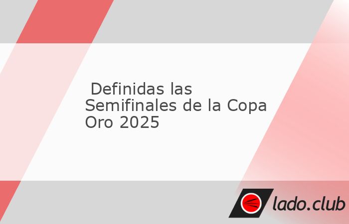 La Concacaf ha confirmado los enfrentamientos y sedes para las Semifinales de la Copa Oro 2025