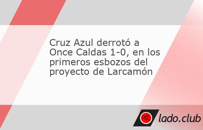 Cruz Azul venció a Once Caldas de Colombia 1-0 en donde la Máquina empezó a colocar los cimientos del proyecto del técnico Nicolás Larcamón